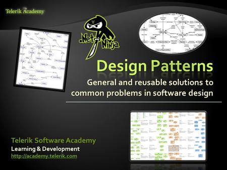 General and reusable solutions to common problems in software design Learning & Development  Telerik Software Academy.