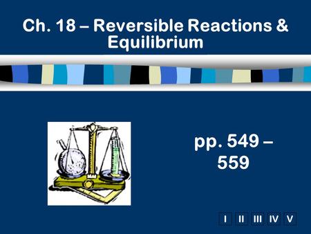 Ch. 18 – Reversible Reactions & Equilibrium