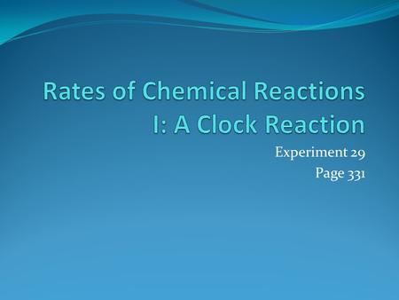 Experiment 29 Page 331. Objective To measure the effect of concentration upon the rate of the reaction peroxydisulfate and iodine To determine the order.