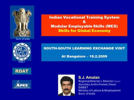 S.J. Amalan Regional Director & Director (Apex) (Karnataka, Andhra Pradesh, Orissa) DGE&T Ministry of Labour & Employment Govt. of India Indian Vocational.