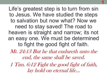 Life’s greatest step is to turn from sin to Jesus. We have studied the steps to salvation but now what? Now we need to stay saved! The road to heaven is.