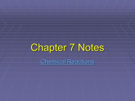 Chapter 7 Notes Chemical Reactions.