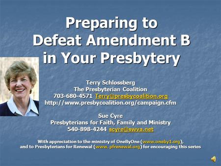 Preparing to Defeat Amendment B in Your Presbytery Terry Schlossberg The Presbyterian Coalition 703-680-4571