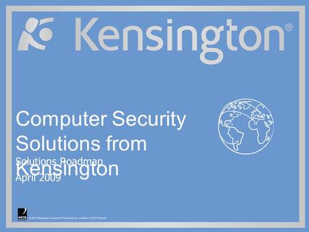 Computer Security Solutions from Kensington Solutions Roadmap April 2009.