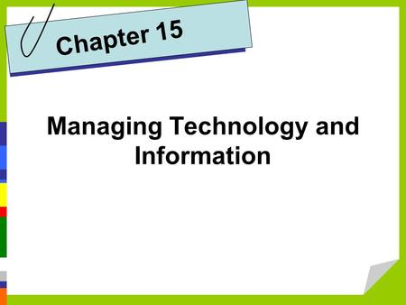 Managing Technology and Information Chapter 15. Distinguish between data and information and explain the role of management information systems in business.