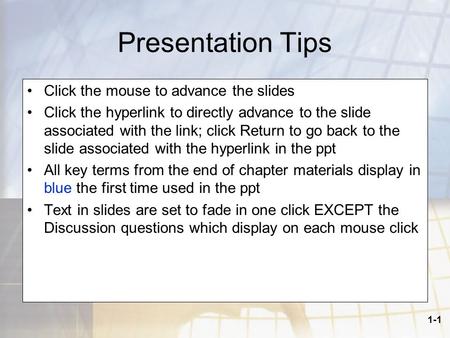 1-1 Presentation Tips Click the mouse to advance the slides Click the hyperlink to directly advance to the slide associated with the link; click Return.