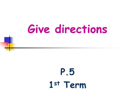 Give directions P.5 1 st Term. walk pastwalk past the cafe post office cafe news- stand cafe.