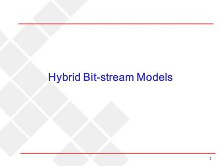 1 Hybrid Bit-stream Models. 2 Hybrid bit-stream model: Type 1  Pros: Simple. All we need are open-source codecs.  Cons: May lose some available information.