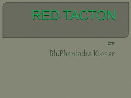 By Bh.Phanindra Kumar. TECHNOLOGY is Making Things EASIER Day-By-Day. Our Concept is a Standing Example of the Same. RED TACTON Implies a Form of “GREENER.