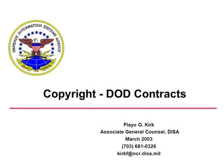 Copyright - DOD Contracts Flayo O. Kirk Associate General Counsel, DISA March 2003 (703) 681-0326