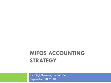 MIFOS ACCOUNTING STRATEGY By: Gigi, Kazeem, and Marie September 20, 2010.