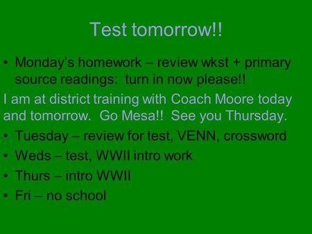 Test tomorrow!! Monday’s homework – review wkst + primary source readings: turn in now please!! I am at district training with Coach Moore today and tomorrow.