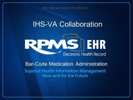 IHS-VA Collaboration Bar-Code Medication Administration.