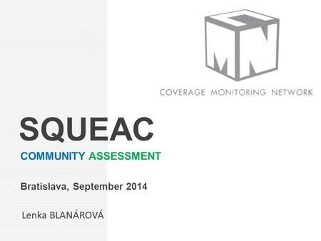 SQUEAC COMMUNITY ASSESSMENT Bratislava, September 2014 Lenka BLANÁROVÁ.