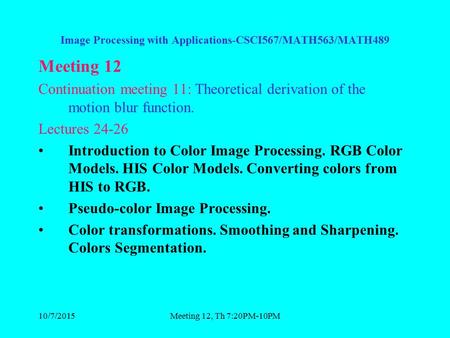 Meeting 12, Th 7:20PM-10PM Image Processing with Applications-CSCI567/MATH563/MATH489 Meeting 12 Continuation meeting 11: Theoretical derivation of the.