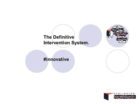 The Definitive Intervention System. #innovative. Old Ways Changes so far… Individual Case Managers with personal resources. Two central disorganised cupboards.