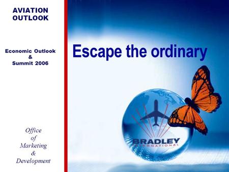 Office of Marketing & Development AVIATION OUTLOOK Economic Outlook & Summit 2006.