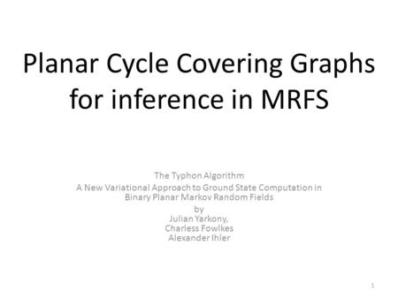 Planar Cycle Covering Graphs for inference in MRFS The Typhon Algorithm A New Variational Approach to Ground State Computation in Binary Planar Markov.