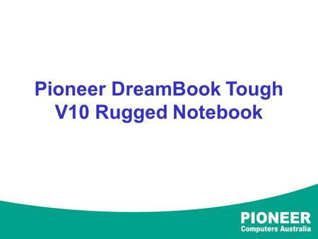 Pioneer DreamBook Tough V10 Rugged Notebook. Light weighted V10 with fully rugged protection combining high security, full Wireless Access function, dual.