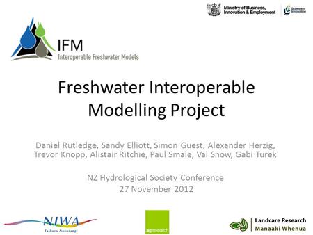 Freshwater Interoperable Modelling Project Daniel Rutledge, Sandy Elliott, Simon Guest, Alexander Herzig, Trevor Knopp, Alistair Ritchie, Paul Smale, Val.