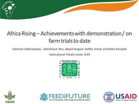 Africa Rising – Achievements with demonstration / on farm trials to date Solomon Gebreselassie, Gebrehiwot Biru, Abiyot Aragaw, Steffen Schulz and Britta.