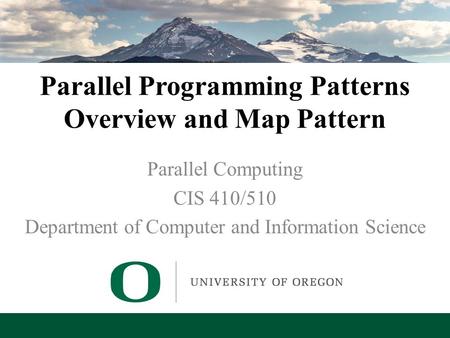 Lecture 5 – Parallel Programming Patterns - Map Parallel Programming Patterns Overview and Map Pattern Parallel Computing CIS 410/510 Department of Computer.