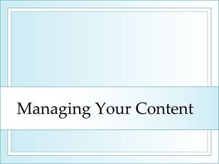 Managing Your Content. When the Web Began When Tim Berners-Lee invented the web, he envisioned a read/write Web. But what had emerged in the 1990s was.