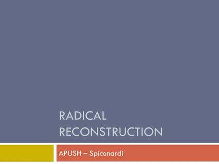 RADICAL RECONSTRUCTION APUSH – Spiconardi. The Fourteenth Amendment  Prohibits states from abridging “privileges” and “immunities” of citizens  Guarantees.