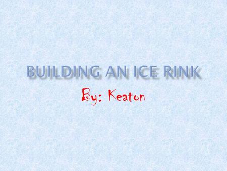 By: Keaton. I decided I was going to rent a building for 60 months, and build an ice rink on the inside. Also, I was going to put an arcade, workout room,