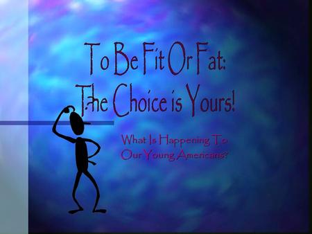 What Is Happening To Our Young Americans? n Facts n Questions n Heart n Heart Works n Pulse: n Pulse: Get the beat! n Lifestyles: n Lifestyles: Sedentary/Active.