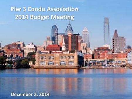 Pier 3 Condo Association 2014 Budget Meeting December 2, 2014.