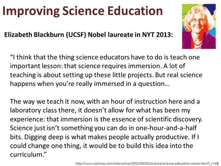 Improving Science Education  Elizabeth Blackburn (UCSF) Nobel.