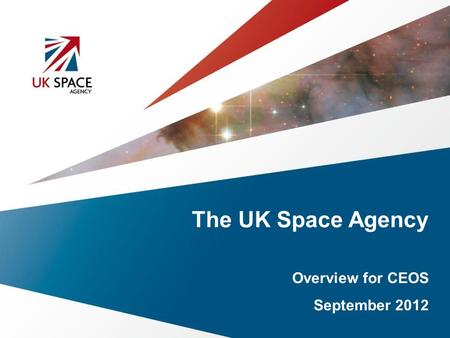 The UK Space Agency Overview for CEOS September 2012.