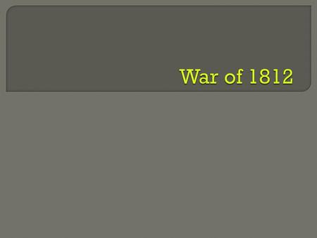  Angered by Britain’s interference in the nation’s affairs, the United States went to war. Help !