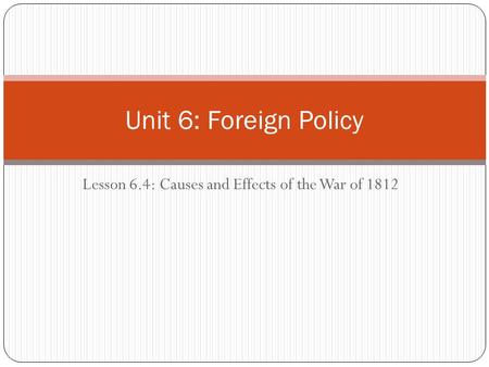 Lesson 6.4: Causes and Effects of the War of 1812