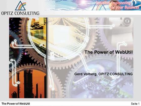 The Power of WebUtilSeite 1 The Power of WebUtil Gerd Volberg, OPITZ CONSULTING.