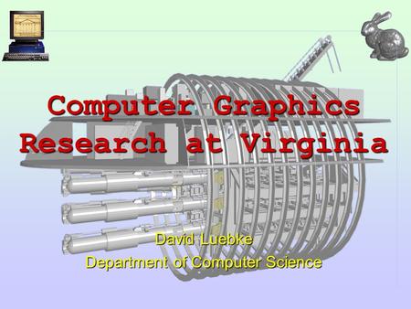 Computer Graphics Research at Virginia David Luebke Department of Computer Science.