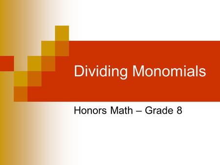 Dividing Monomials Honors Math – Grade 8. Quotient of Powers Look for a pattern in the exponents. 3 factors 5 factors KEY CONCEPT Quotient of Powers To.