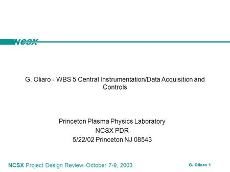 NCSX NCSX Project Design Review ‒ October 7-9, 2003 G. Oliaro 1 G. Oliaro - WBS 5 Central Instrumentation/Data Acquisition and Controls Princeton Plasma.