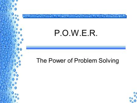 P.O.W.E.R. The Power of Problem Solving. Perceive Apprehend decipher, deduce, discern, discover, distinguish, experience, gather, grasp, identify, know,