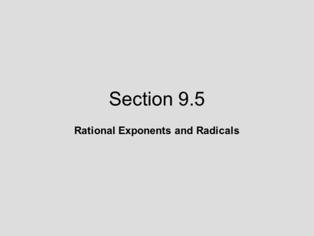 Section 9.5 Rational Exponents and Radicals. 9.5 Lecture Guide: Rational Exponents and Radicals Objective: Interpret and use rational exponents.