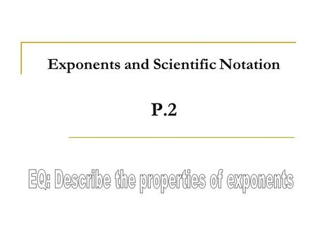 Exponents and Scientific Notation P.2. Definition of a Natural Number Exponent If b is a real number and n is a natural number, b n is read “the nth power.