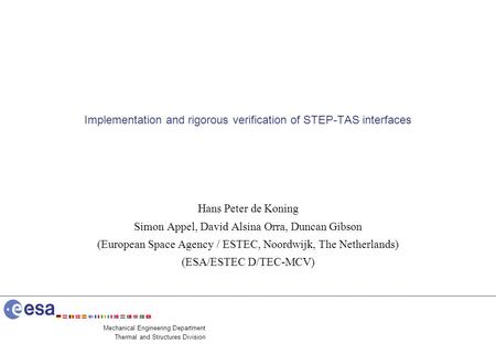 Mechanical Engineering Department Thermal and Structures Division Implementation and rigorous verification of STEP-TAS interfaces Hans Peter de Koning.