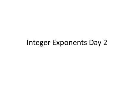 Integer Exponents Day 2. Warm Up Find the value of each power.