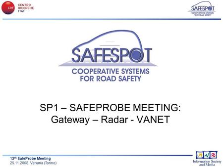 1 13 th SafeProbe Meeting 25.11.2008, Venaria (Torino) SP1 – SAFEPROBE MEETING: Gateway – Radar - VANET.