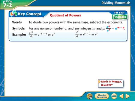 Concept. Example 1 Quotient of Powers = xy 9 Simplify. Answer: = xy 9 Quotient of Powers Group powers that have the same base.