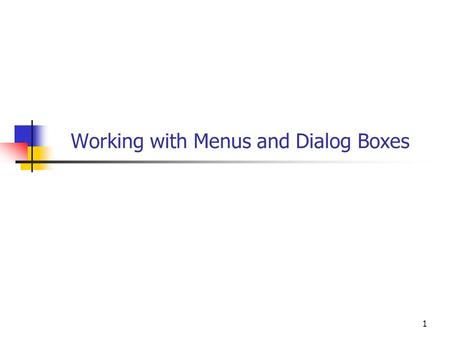 1 Working with Menus and Dialog Boxes. 2 Objectives You will be able to Create and edit menus for Windows Forms applications. Write code to handle menu.