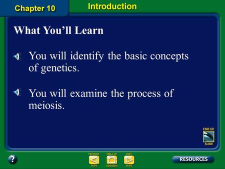 Chapter Intro-page 252 What You’ll Learn You will identify the basic concepts of genetics. You will examine the process of meiosis.