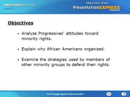 Section 3 The Struggle Against Discrimination Objectives Analyze Progressives’ attitudes toward minority rights. Explain why African Americans organized.