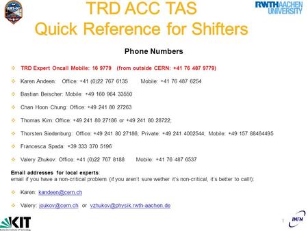 1  TRD Expert Oncall Mobile: 16 9779 (from outside CERN: +41 76 487 9779)  Karen Andeen: Office: +41 (0)22 767 6135 Mobile: +41 76 487 6254  Bastian.